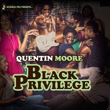 Quentin Moore - Black Privilege
