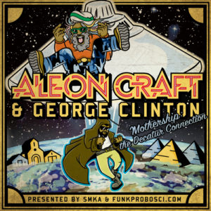 Aleon Craft & George Clinton - Mothership, The Decatur Connection