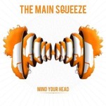 Main Squeeze - Mind Your Head