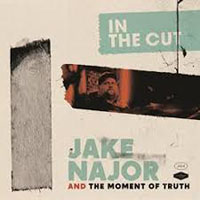 Jake Najor & The Moment of Truth - In The Cut